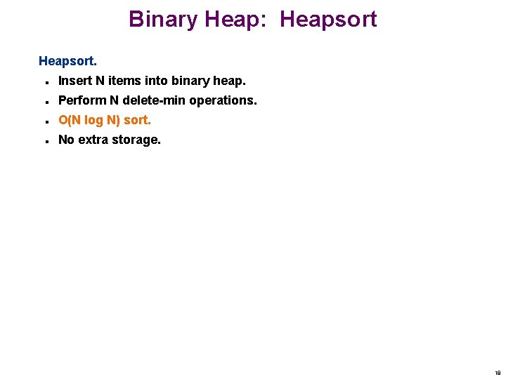 Binary Heap: Heapsort. n Insert N items into binary heap. n Perform N delete-min