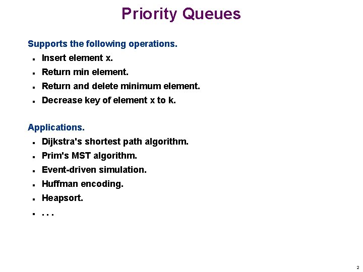 Priority Queues Supports the following operations. n Insert element x. n Return min element.