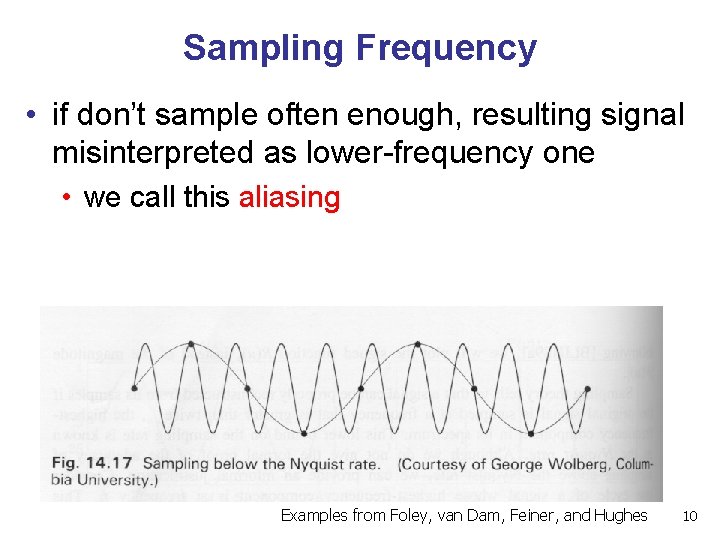 Sampling Frequency • if don’t sample often enough, resulting signal misinterpreted as lower-frequency one