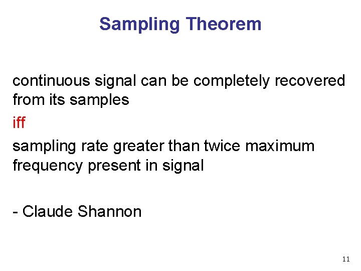 Sampling Theorem continuous signal can be completely recovered from its samples iff sampling rate