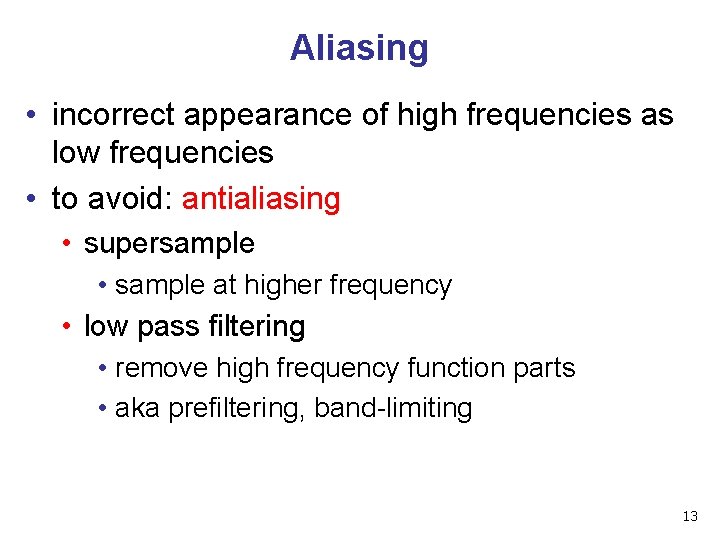 Aliasing • incorrect appearance of high frequencies as low frequencies • to avoid: antialiasing