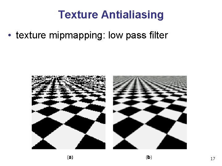 Texture Antialiasing • texture mipmapping: low pass filter 17 