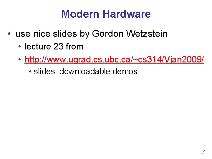 Modern Hardware • use nice slides by Gordon Wetzstein • lecture 23 from •
