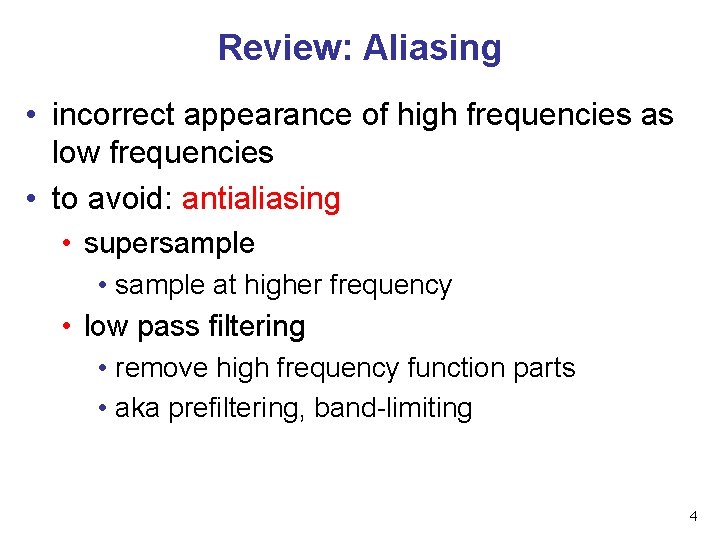 Review: Aliasing • incorrect appearance of high frequencies as low frequencies • to avoid: