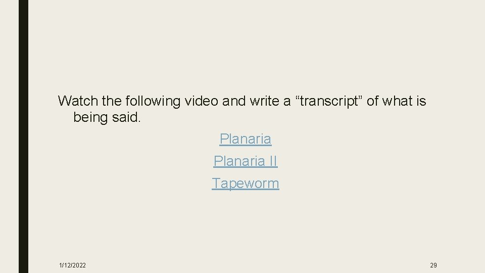 Watch the following video and write a “transcript” of what is being said. Planaria
