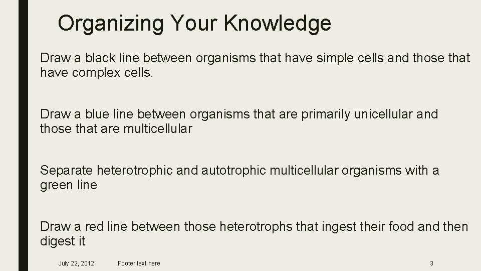 Organizing Your Knowledge Draw a black line between organisms that have simple cells and