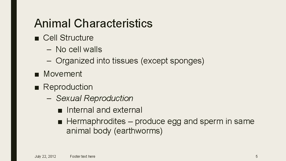 Animal Characteristics ■ Cell Structure – No cell walls – Organized into tissues (except