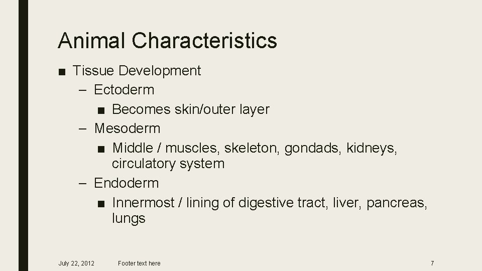 Animal Characteristics ■ Tissue Development – Ectoderm ■ Becomes skin/outer layer – Mesoderm ■