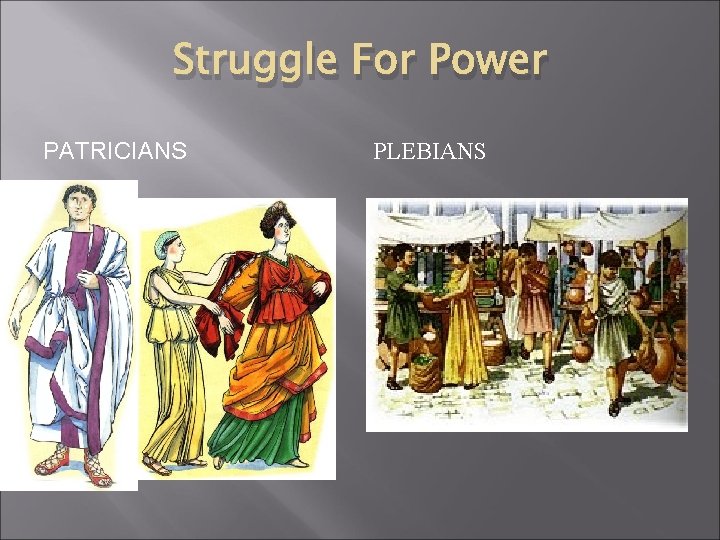 Struggle For Power PATRICIANS PLEBIANS 