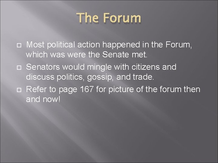 The Forum Most political action happened in the Forum, which was were the Senate