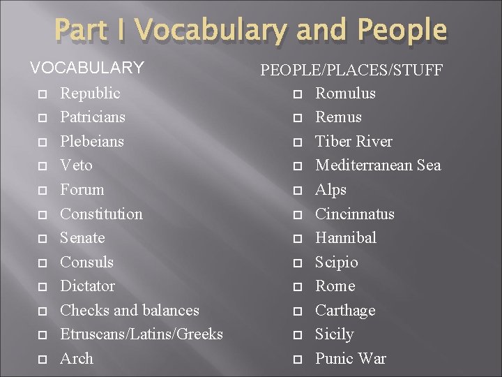 Part I Vocabulary and People VOCABULARY Republic Patricians Plebeians Veto Forum Constitution Senate Consuls
