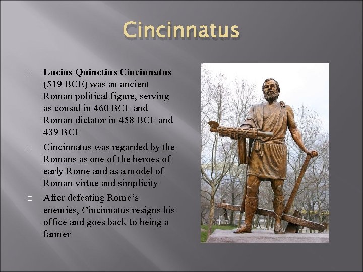 Cincinnatus Lucius Quinctius Cincinnatus (519 BCE) was an ancient Roman political figure, serving as
