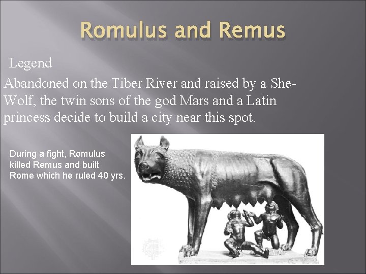 Romulus and Remus Legend Abandoned on the Tiber River and raised by a She.