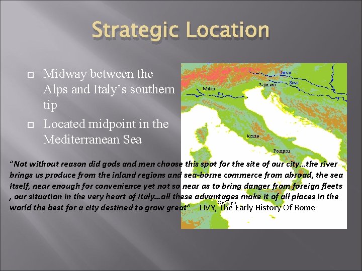 Strategic Location Midway between the Alps and Italy’s southern tip Located midpoint in the