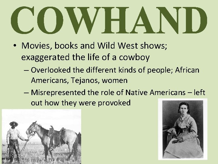  • Movies, books and Wild West shows; exaggerated the life of a cowboy