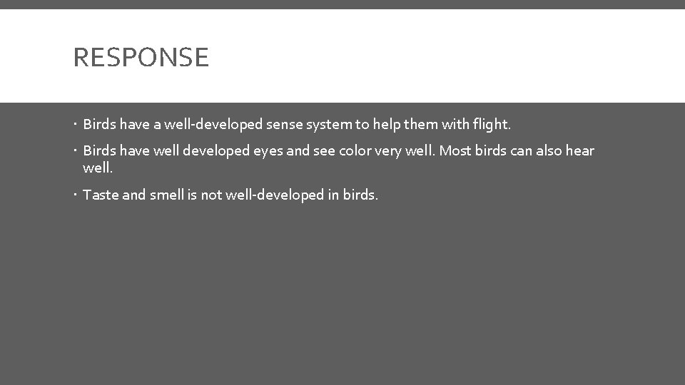 RESPONSE Birds have a well-developed sense system to help them with flight. Birds have