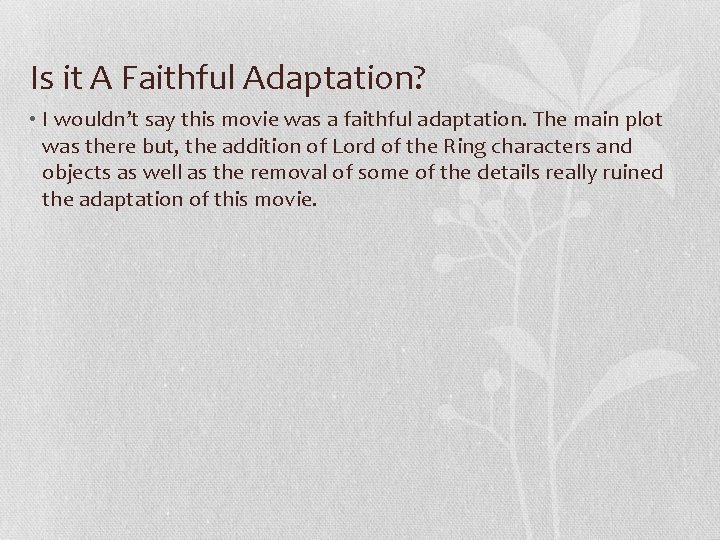 Is it A Faithful Adaptation? • I wouldn’t say this movie was a faithful