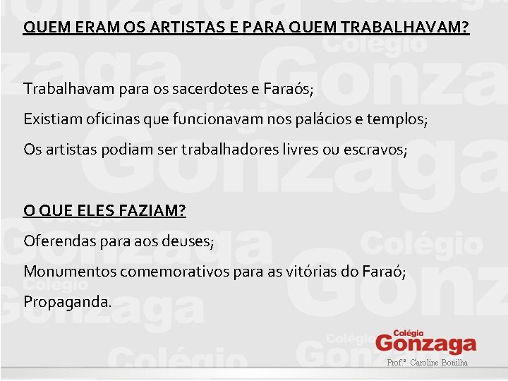 QUEM ERAM OS ARTISTAS E PARA QUEM TRABALHAVAM? Trabalhavam para os sacerdotes e Faraós;