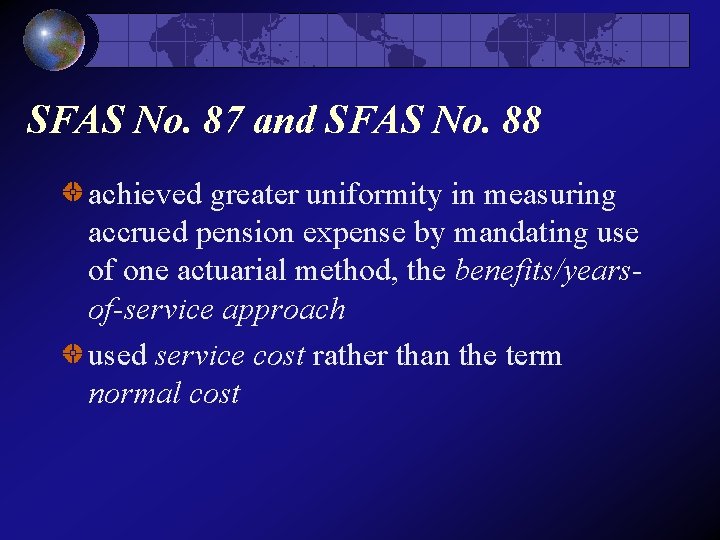 SFAS No. 87 and SFAS No. 88 achieved greater uniformity in measuring accrued pension