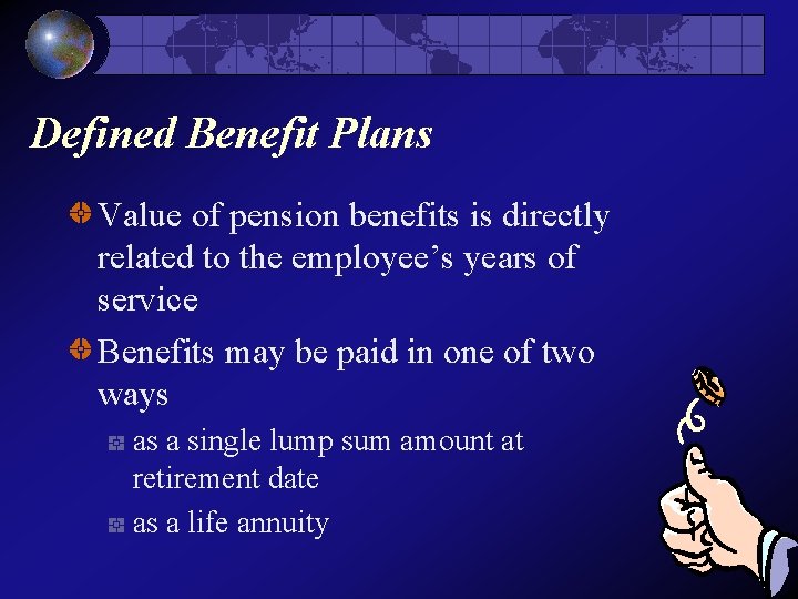 Defined Benefit Plans Value of pension benefits is directly related to the employee’s years