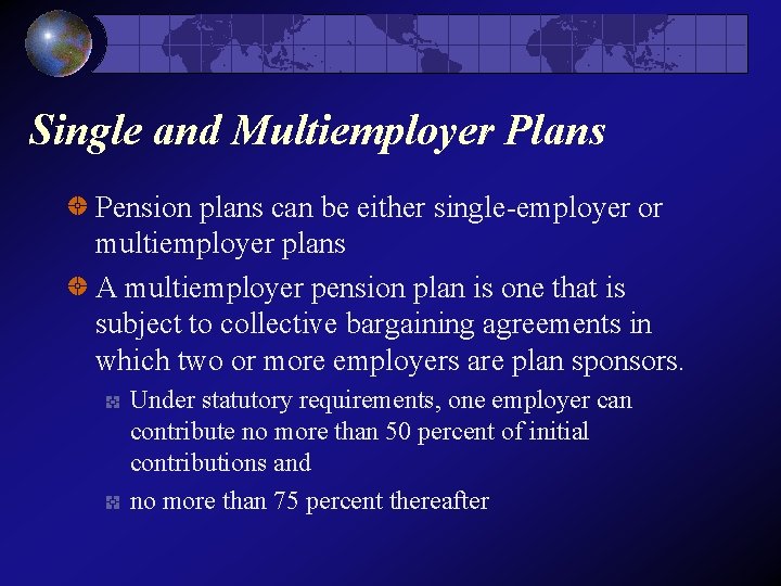 Single and Multiemployer Plans Pension plans can be either single-employer or multiemployer plans A