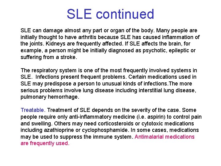 SLE continued SLE can damage almost any part or organ of the body. Many