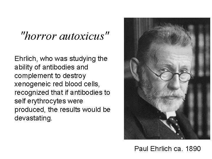 "horror autoxicus" Ehrlich, who was studying the ability of antibodies and complement to destroy