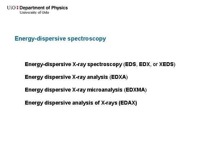Energy-dispersive spectroscopy Energy-dispersive X-ray spectroscopy (EDS, EDX, or XEDS) Energy dispersive X-ray analysis (EDXA)