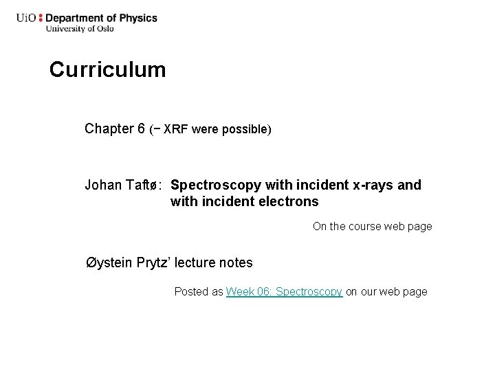 Curriculum Chapter 6 (− XRF were possible) Johan Taftø: Spectroscopy with incident x-rays and