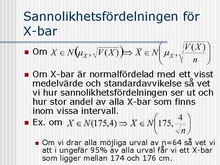 Sannolikhetsfördelningen för X-bar n Om X-bar är normalfördelad med ett visst medelvärde och standardavvikelse