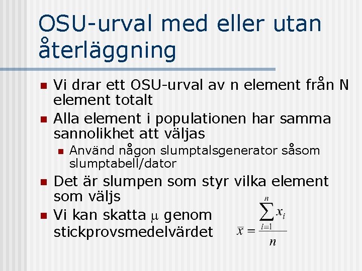 OSU-urval med eller utan återläggning n n Vi drar ett OSU-urval av n element