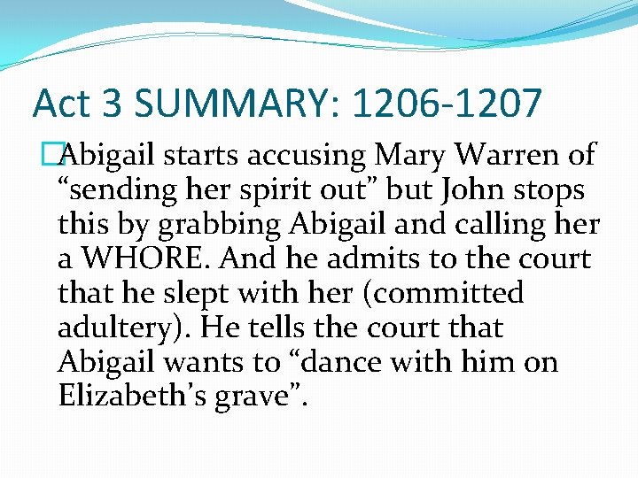 Act 3 SUMMARY: 1206 -1207 �Abigail starts accusing Mary Warren of “sending her spirit