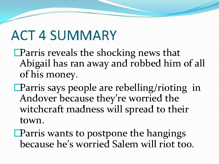 ACT 4 SUMMARY �Parris reveals the shocking news that Abigail has ran away and