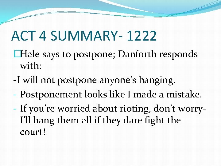 ACT 4 SUMMARY- 1222 �Hale says to postpone; Danforth responds with: -I will not