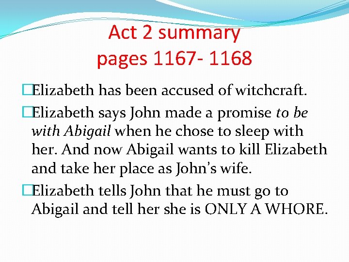 Act 2 summary pages 1167 - 1168 �Elizabeth has been accused of witchcraft. �Elizabeth