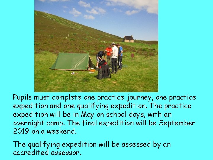 Pupils must complete one practice journey, one practice expedition and one qualifying expedition. The