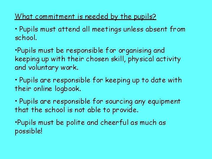 What commitment is needed by the pupils? • Pupils must attend all meetings unless