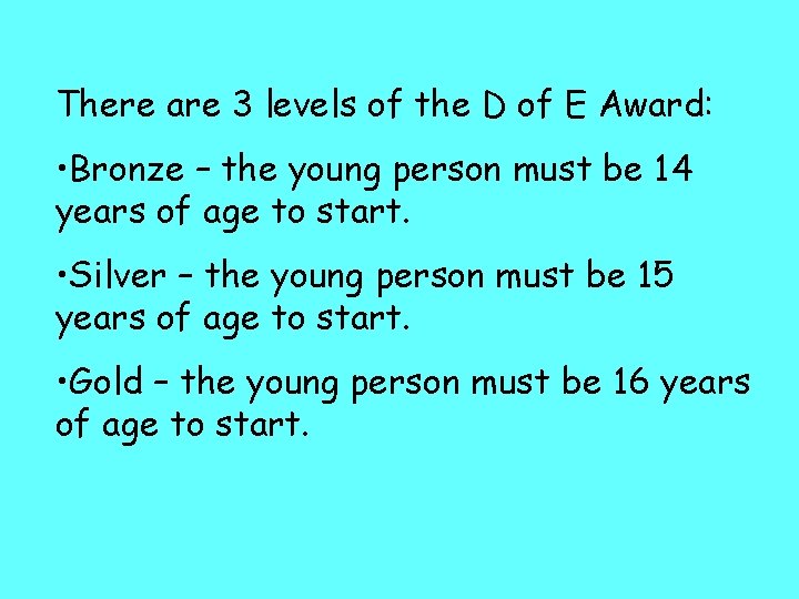 There are 3 levels of the D of E Award: • Bronze – the