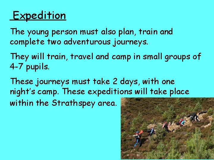 Expedition The young person must also plan, train and complete two adventurous journeys. They