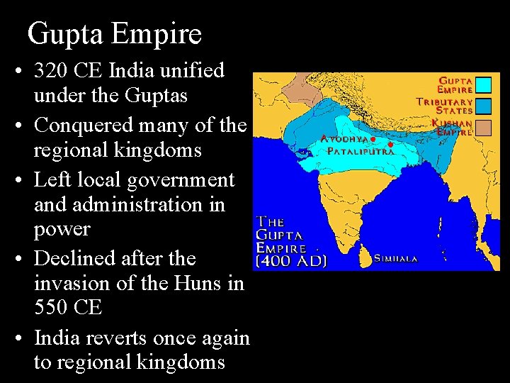 Gupta Empire • 320 CE India unified under the Guptas • Conquered many of