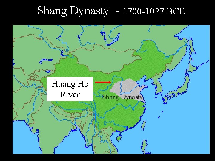 Shang Dynasty - 1700 -1027 BCE Huang He River 