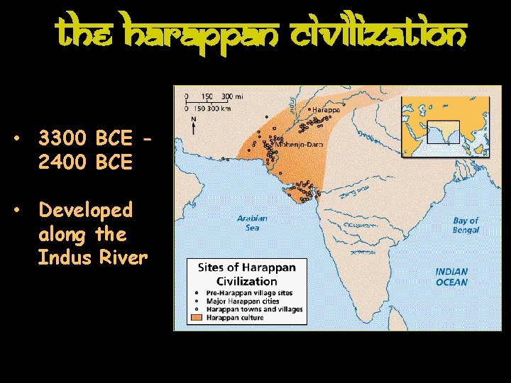 The Harappan Civilization • 3300 BCE 2400 BCE • Developed along the Indus River