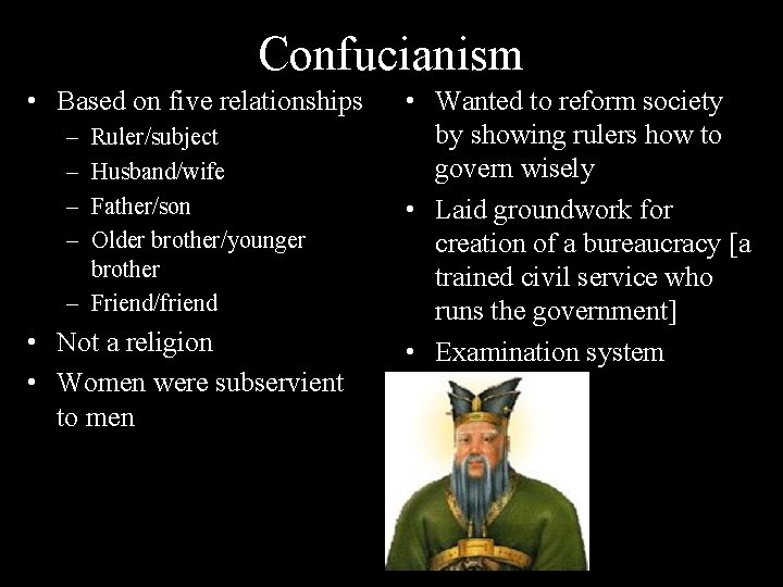 Confucianism • Based on five relationships – – Ruler/subject Husband/wife Father/son Older brother/younger brother