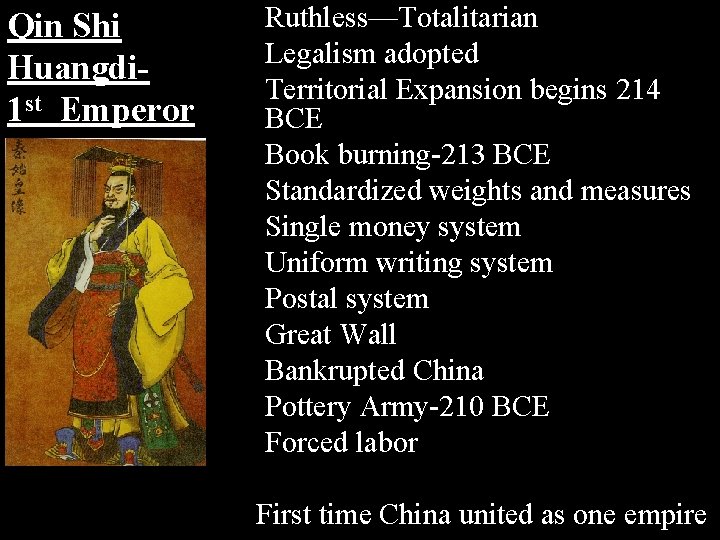 Qin Shi Huangdi 1 st Emperor Ruthless—Totalitarian Legalism adopted Qin Dynasty Territorial Expansion begins