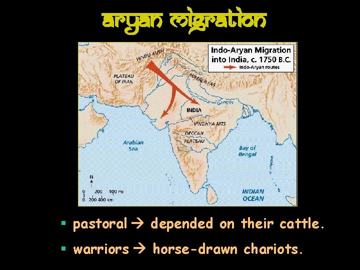 Aryan Migration § pastoral depended on their cattle. § warriors horse-drawn chariots. 