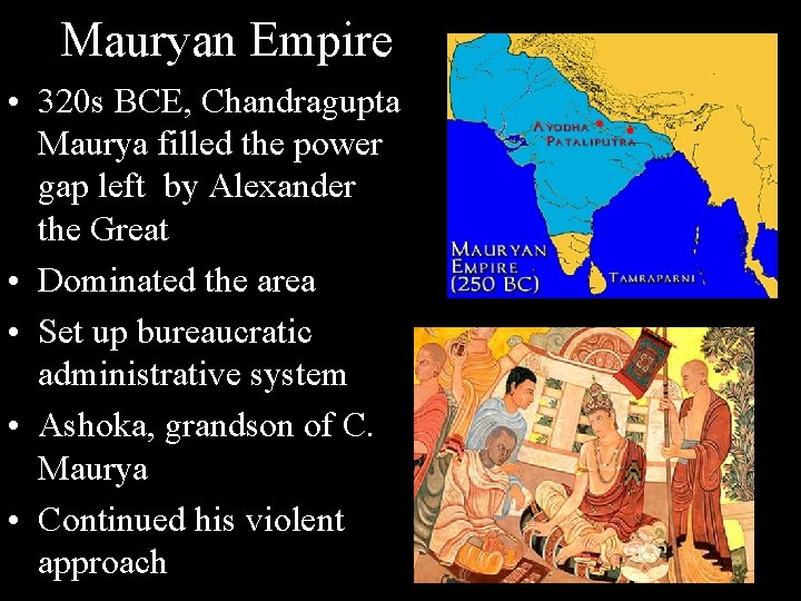 Mauryan Empire • 320 s BCE, Chandragupta Maurya filled the power gap left by