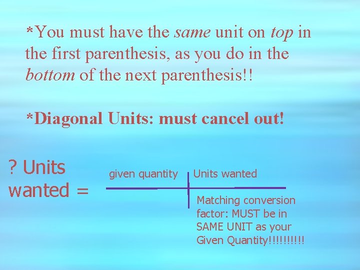 *You must have the same unit on top in the first parenthesis, as you