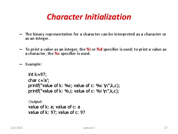 Character Initialization – The binary representation for a character can be interpreted as a