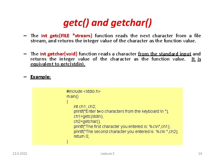 getc() and getchar() – The int getc(FILE *stream) function reads the next character from