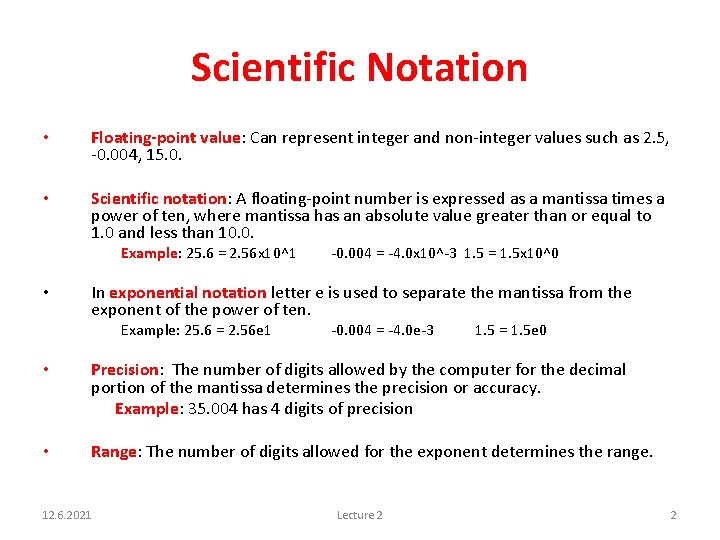 Scientific Notation • Floating-point value: Can represent integer and non-integer values such as 2.